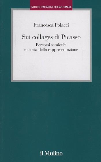 Sui collages di Picasso. Percorsi semiotici e teoria della rappresentazione - Francesca Polacci - Libro Il Mulino 2012 | Libraccio.it