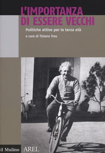 L' importanza di essere vecchi. Politiche attive per terza età  - Libro Il Mulino 2012, Pubblicazioni AREL | Libraccio.it