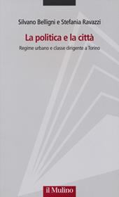 La politica e la città. Regime urbano e classe dirigente a Torino