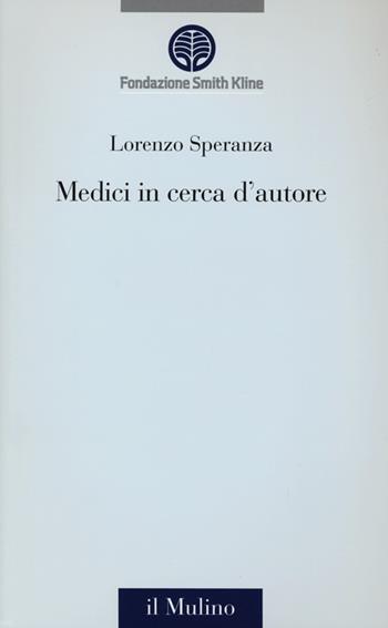 Medici in cerca d'autore - Lorenzo Speranza - Libro Il Mulino 2013, Management, economia e politica sanitaria | Libraccio.it