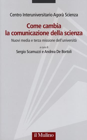 Come cambia la comunicazione della scienza. Nuovi media e terza missione dell'università  - Libro Il Mulino 2013, Progetto Alfieri | Libraccio.it