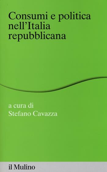 Consumi e politica nell'Italia repubblicana  - Libro Il Mulino 2013, Percorsi | Libraccio.it