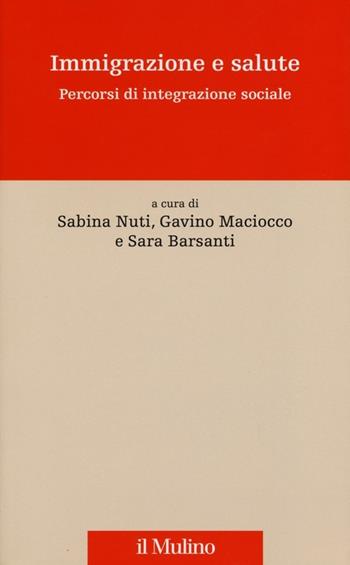 Immigrazione e salute. Percorsi di integrazione sociale  - Libro Il Mulino 2013, Innovazione e management in sanità | Libraccio.it