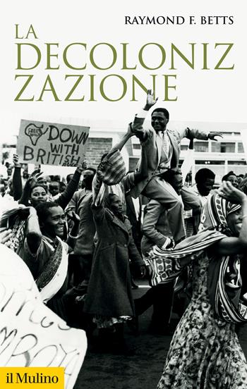 La decolonizzazione - Raymond F. Betts - Libro Il Mulino 2025, Storica paperbacks | Libraccio.it