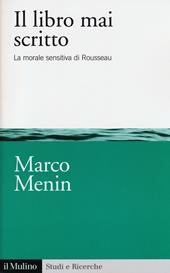 Il libro mai scritto. La morale sensitiva di Rousseau