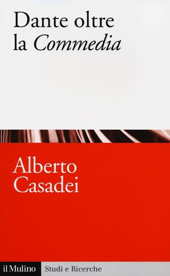 Dante oltre la «Commedia» - Alberto Casadei - Libro Il Mulino 2013, Studi e ricerche | Libraccio.it