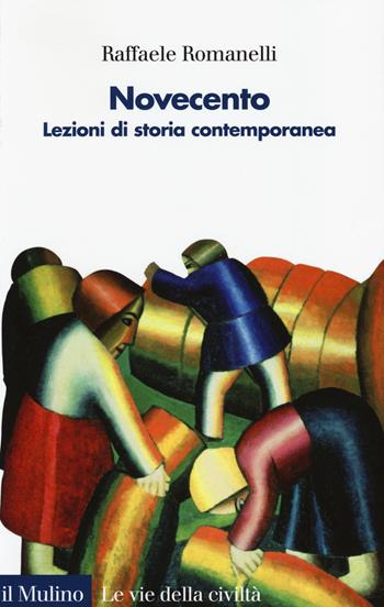 Novecento. Lezioni di storia contemporanea. Vol. 2 - Raffaele Romanelli - Libro Il Mulino 2014, Le vie della civiltà | Libraccio.it