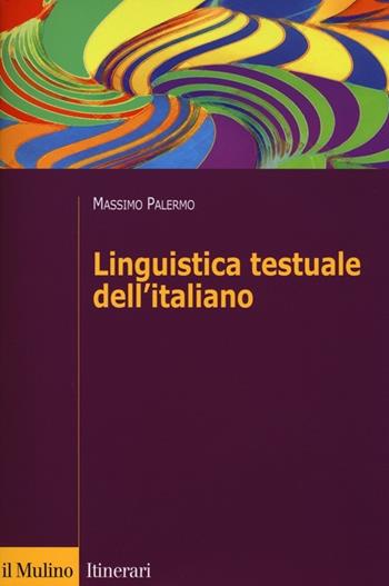 Linguistica testuale dell'italiano - Massimo Palermo - Libro Il Mulino 2012, Itinerari | Libraccio.it