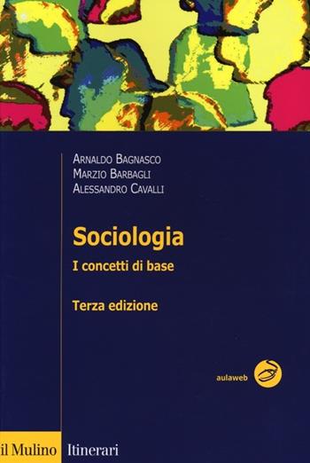 Sociologia. I concetti di base - Arnaldo Bagnasco, Marzio Barbagli, Alessandro Cavalli - Libro Il Mulino 2013, Itinerari | Libraccio.it