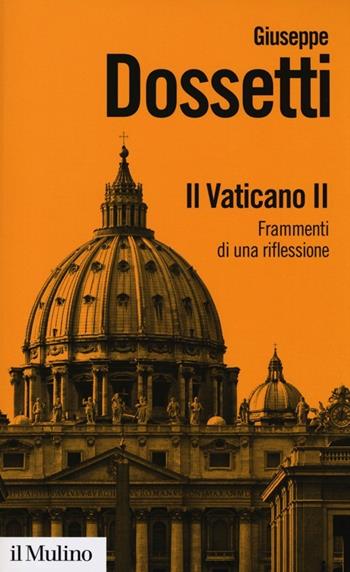 Il Vaticano II. Frammenti di una riflessione - Giuseppe Dossetti - Libro Il Mulino 2013, Biblioteca paperbacks | Libraccio.it