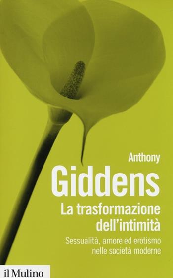 La trasformazione dell'intimità. Sessualità, amore ed erotismo nelle società moderne - Anthony Giddens - Libro Il Mulino 2013, Biblioteca paperbacks | Libraccio.it