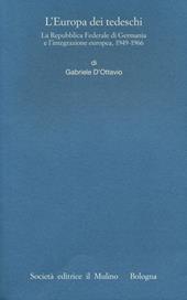 L' Europa dei tedeschi. La repubblica Federale di Germania e l'integrazione europea, 1949-1966