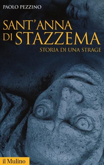 Sant'Anna di Stazzema. Storia di una strage - Paolo Pezzino - Libro Il Mulino 2013, Storica paperbacks | Libraccio.it