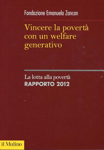 Vincere la povertà con un welfare generativo  - Libro Il Mulino 2012, Sistemi di welfare | Libraccio.it
