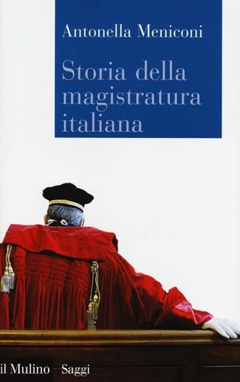 Storia della magistratura italiana - Antonella Meniconi - Libro Il Mulino 2013, Saggi | Libraccio.it