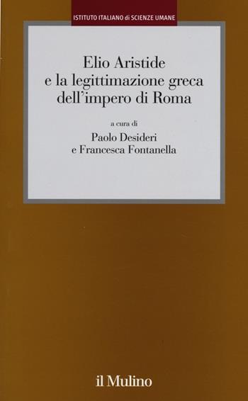Elio Aristide e la legittimazione greca dell'impero di Roma  - Libro Il Mulino 2013, Istituto Italiano Scienze Umane. Dialoghi | Libraccio.it