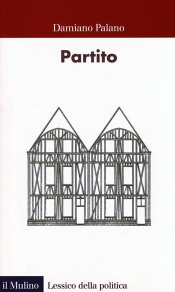 Partito - Damiano Palano - Libro Il Mulino 2013, Lessico della politica | Libraccio.it