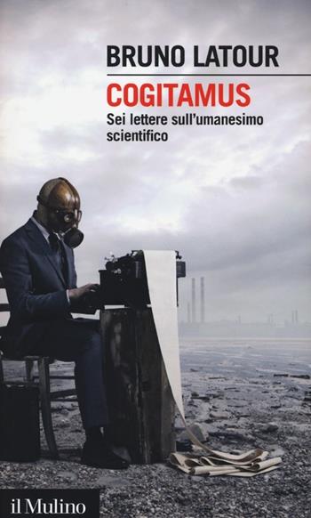 Cogitamus. Sei lettere sull'umanesimo scientifico - Bruno Latour - Libro Il Mulino 2013, Intersezioni | Libraccio.it