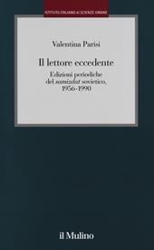 Il lettore eccedente. Edizioni periodiche del «Samizdat» sovietico (1956-1990)