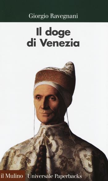 Il doge di Venezia - Giorgio Ravegnani - Libro Il Mulino 2013, Universale paperbacks Il Mulino | Libraccio.it