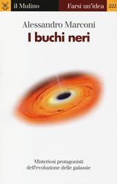 I buchi neri. Misteriosi protagonisti dell'evoluzione delle galassie