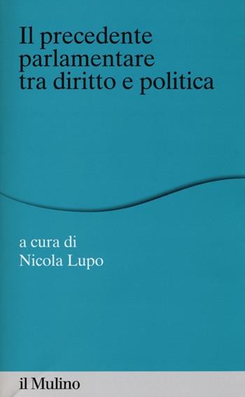 Il «precedente» parlamentare tra diritto e politica  - Libro Il Mulino 2013, Percorsi | Libraccio.it