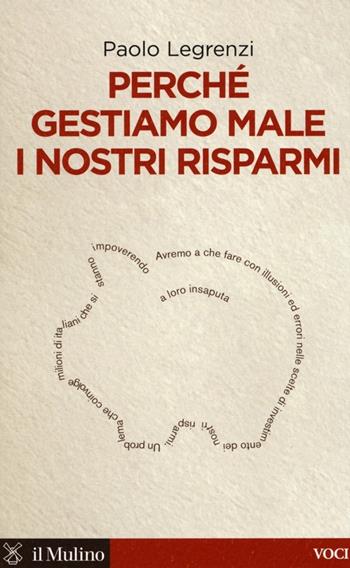 Perché gestiamo male i nostri risparmi - Paolo Legrenzi - Libro Il Mulino 2013, Voci | Libraccio.it