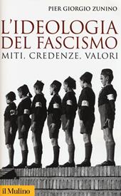 L'ideologia del fascismo. Miti, credenze e valori nella stabilizzazione del regime