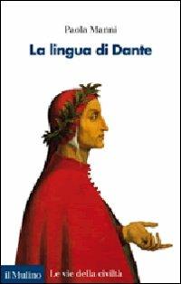 La lingua di Dante - Paola Manni - Libro Il Mulino 2013, Le vie della civiltà | Libraccio.it