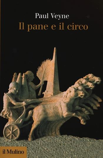 Il pane e il circo - Paul Veyne - Libro Il Mulino 2013, Collezione di testi e di studi | Libraccio.it