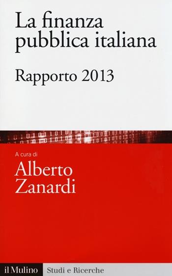 La finanza pubblica italiana. Rapporto 2013  - Libro Il Mulino 2013, Studi e ricerche | Libraccio.it