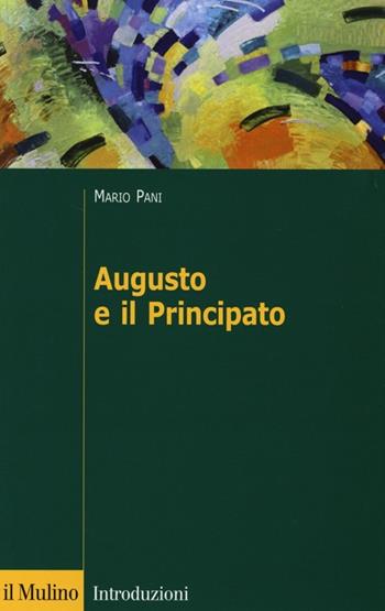 Augusto e il principato - Mario Pani - Libro Il Mulino 2013, Introduzioni. Storia | Libraccio.it