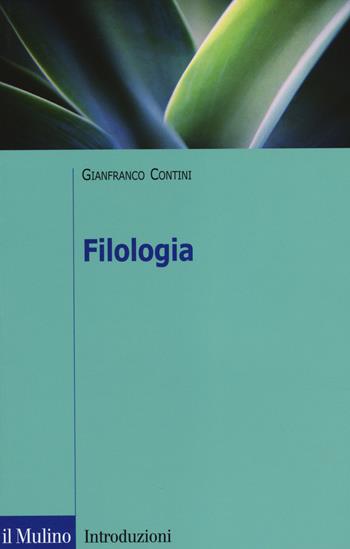 Filologia - Gianfranco Contini - Libro Il Mulino 2014, Introduzioni. Filologia e critica letter. | Libraccio.it