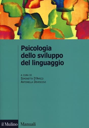 Psicologia dello sviluppo del linguaggio  - Libro Il Mulino 2013, Manuali | Libraccio.it