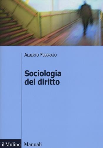 Sociologia del diritto. Concetti e problemi - Alberto Febbrajo - Libro Il Mulino 2013, Manuali. Sociologia | Libraccio.it