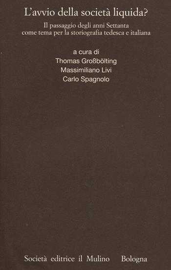 L' avvio della società liquida? Il passaggio degli anni Settanta come tema per la storiografia tedesca e italiana  - Libro Il Mulino 2014, Pubblicazioni Ist. italo-germanico Trento | Libraccio.it