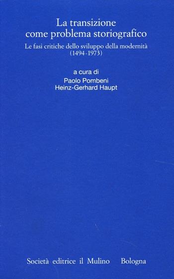 La transizione come problema storiografico. Le fasi critiche dello sviluppo della modernità (1494-1973)  - Libro Il Mulino 2013, Istituto storico italo-germ. Quaderni | Libraccio.it
