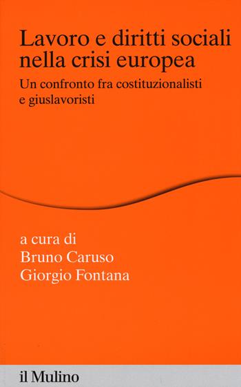 Lavoro e diritti sociali nella crisi europea. Un confronto fra costituzionalisti e giuslavoristi  - Libro Il Mulino 2015, Percorsi | Libraccio.it