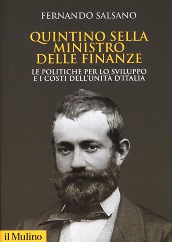 Quintino Sella ministro delle finanze. Le politiche per lo sviluppo e i costi dell'unità d'Italia - Fernando Salsano - Libro Il Mulino 2013, Fuori collana | Libraccio.it