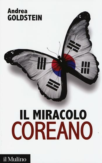Il miracolo coreano - Andrea Goldstein - Libro Il Mulino 2013, Contemporanea | Libraccio.it
