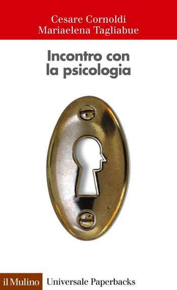 Incontro con la psicologia - Cesare Cornoldi, Mariaelena Tagliabue - Libro Il Mulino 2013, Universale paperbacks Il Mulino | Libraccio.it