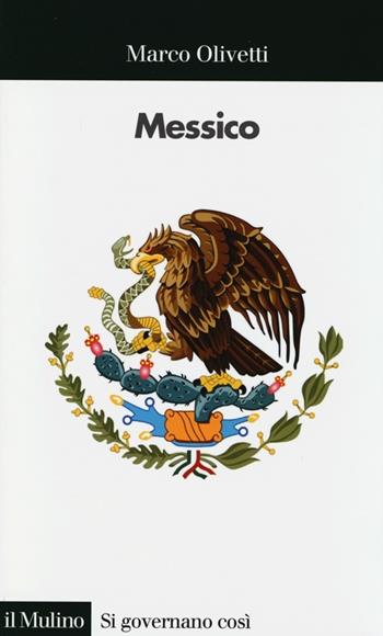 Messico - Marco Olivetti - Libro Il Mulino 2013, Si governano così | Libraccio.it