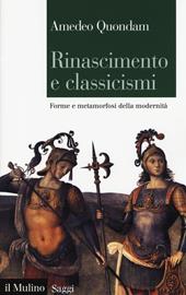 Rinascimento e classicismi. Forme e metamorfosi della cultura d'antico regime