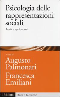 Psicologia delle rappresentazioni sociali. Teoria e applicazioni  - Libro Il Mulino 2014, Studi e ricerche | Libraccio.it