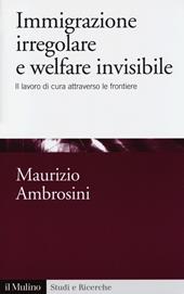 Immigrazione irregolare e welfare invisibile. Il lavoro di cura attraverso le frontiere