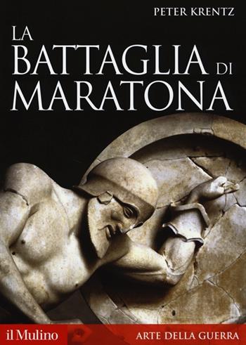 La battaglia di Maratona - Peter Krentz - Libro Il Mulino 2013, Storica paperbacks | Libraccio.it