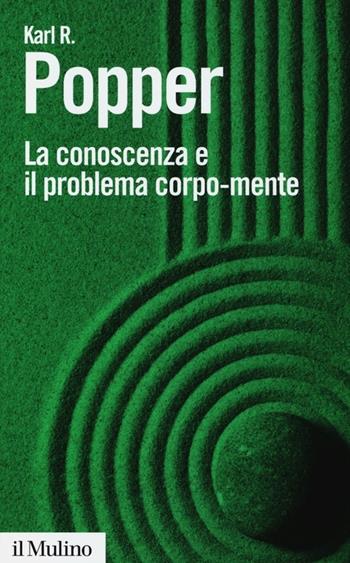 La conoscenza e il problema corpo-mente - Karl R. Popper - Libro Il Mulino 2013, Biblioteca paperbacks | Libraccio.it