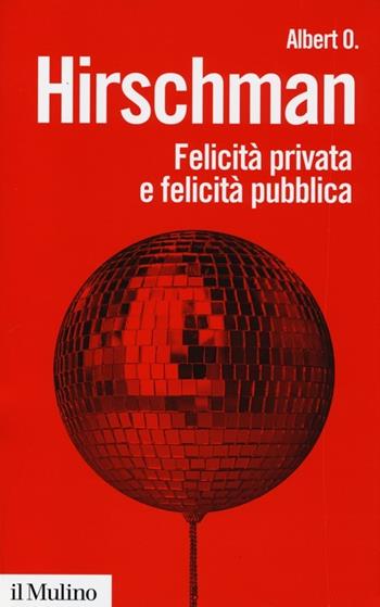 Felicità privata e felicità pubblica - Albert O. Hirschman - Libro Il Mulino 2013, Biblioteca paperbacks | Libraccio.it