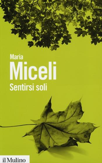 Sentirsi soli - Maria Miceli - Libro Il Mulino 2013, Biblioteca paperbacks | Libraccio.it