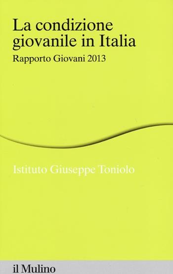 La condizione giovanile in Italia. Rapporto giovani 2013  - Libro Il Mulino 2013, Percorsi | Libraccio.it